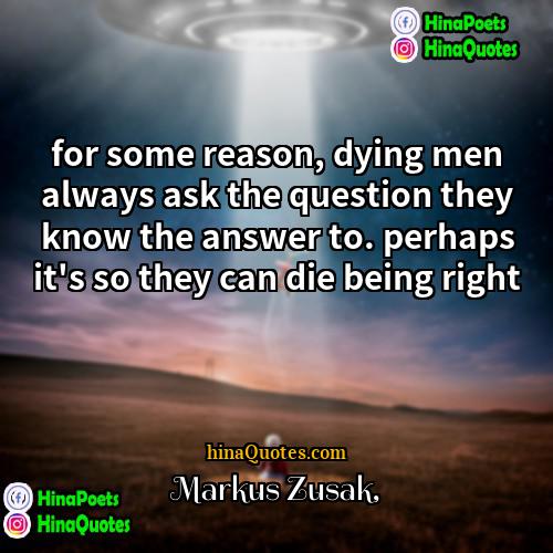 Markus Zusak Quotes | for some reason, dying men always ask